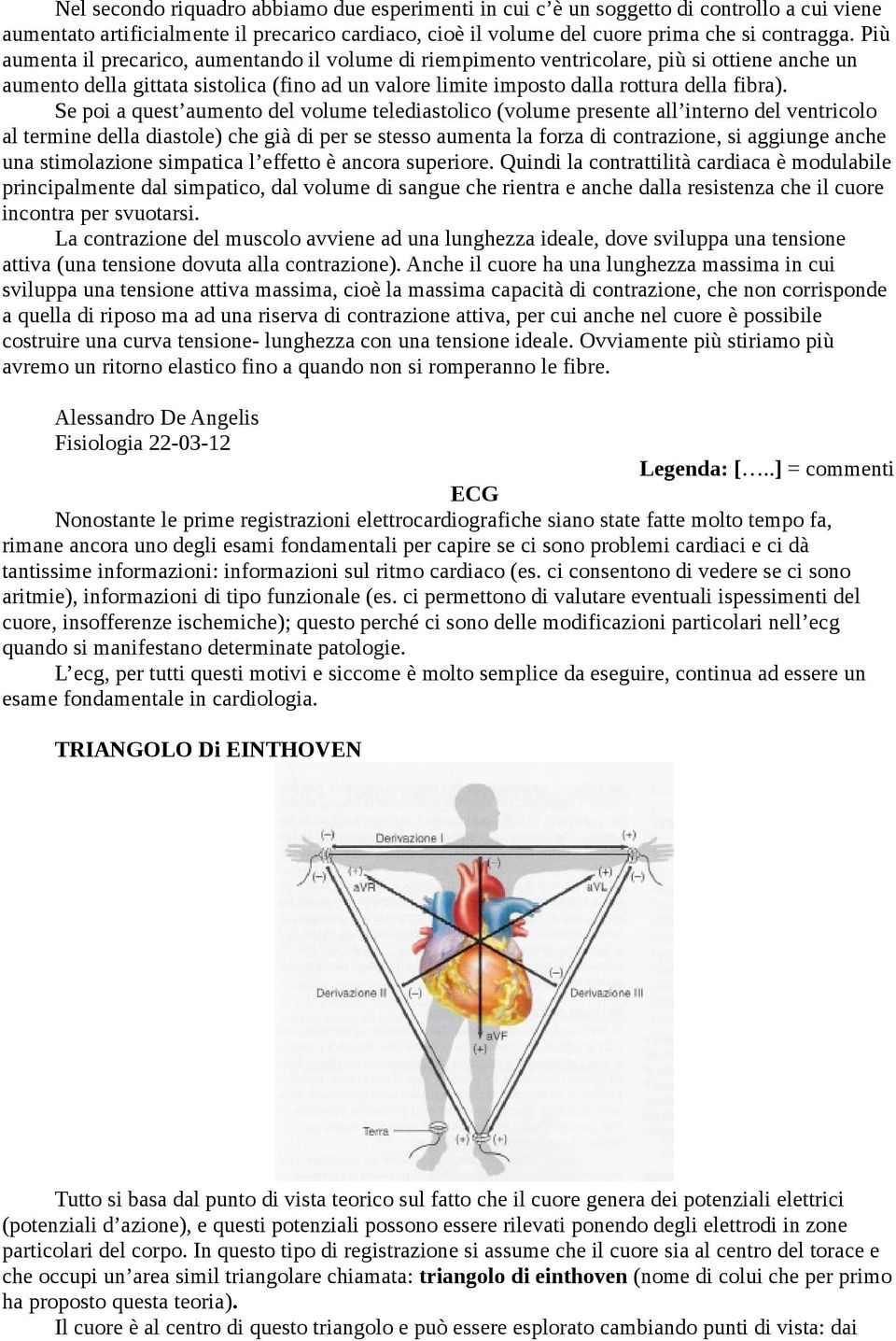 Se poi a quest aumento del volume telediastolico (volume presente all interno del ventricolo al termine della diastole) che già di per se stesso aumenta la forza di contrazione, si aggiunge anche una