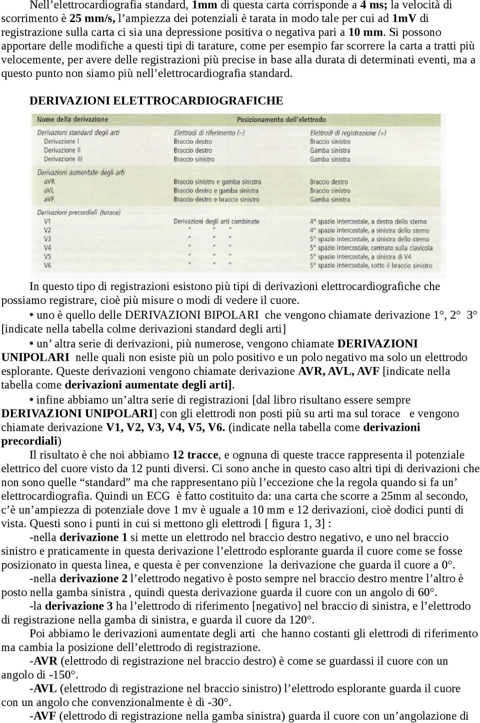 Si possono apportare delle modifiche a questi tipi di tarature, come per esempio far scorrere la carta a tratti più velocemente, per avere delle registrazioni più precise in base alla durata di