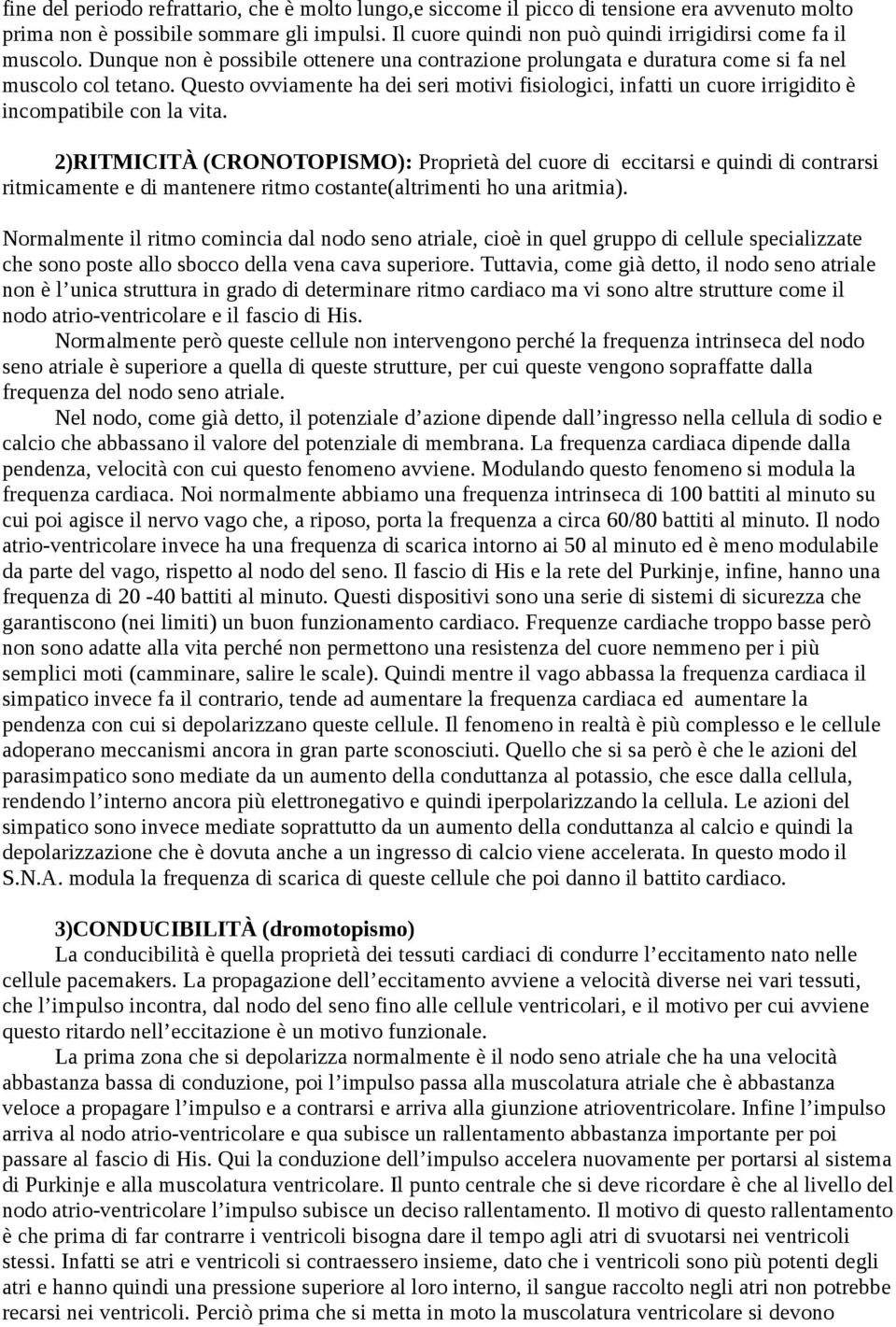 Questo ovviamente ha dei seri motivi fisiologici, infatti un cuore irrigidito è incompatibile con la vita.