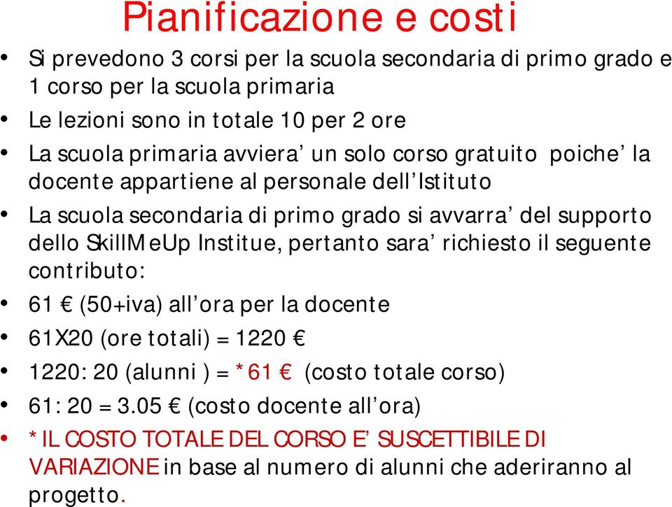 dello SkillMeUp Institue, pertanto sara richiesto il seguente contributo: 61 (50+iva) all ora per la docente 61X20 (ore totali) = 1220 1220: 20 (alunni ) = *61