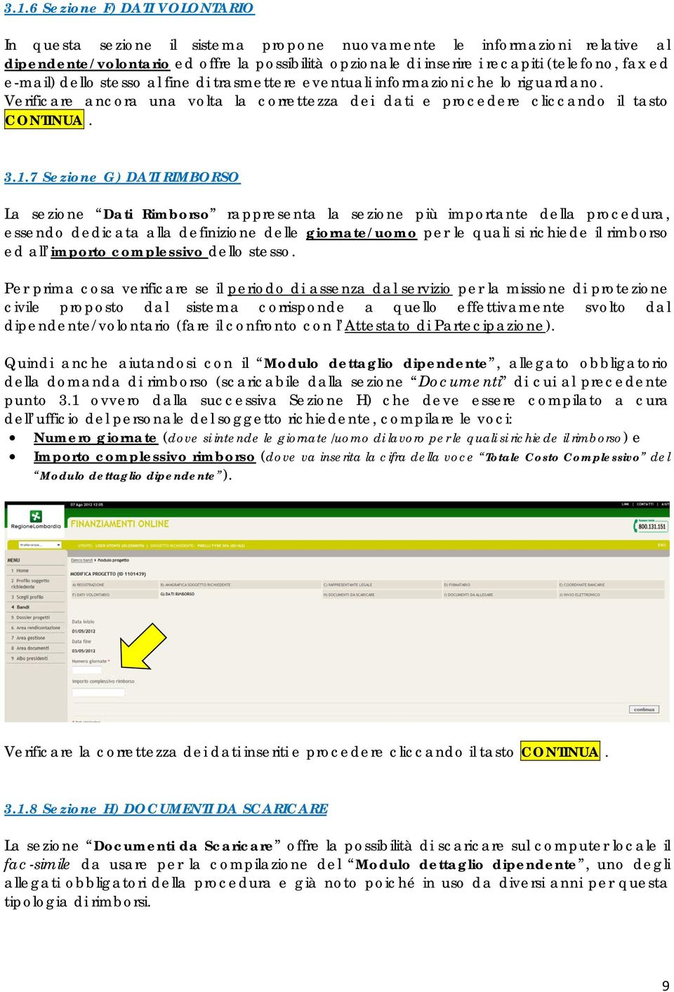 7 Sezione G) DATI RIMBORSO La sezione Dati Rimborso rappresenta la sezione più importante della procedura, essendo dedicata alla definizione delle giornate/uomo per le quali si richiede il rimborso