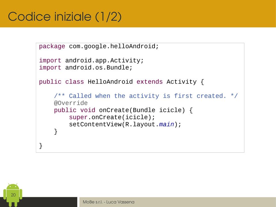 bundle; public class HelloAndroid extends Activity { /** Called when the