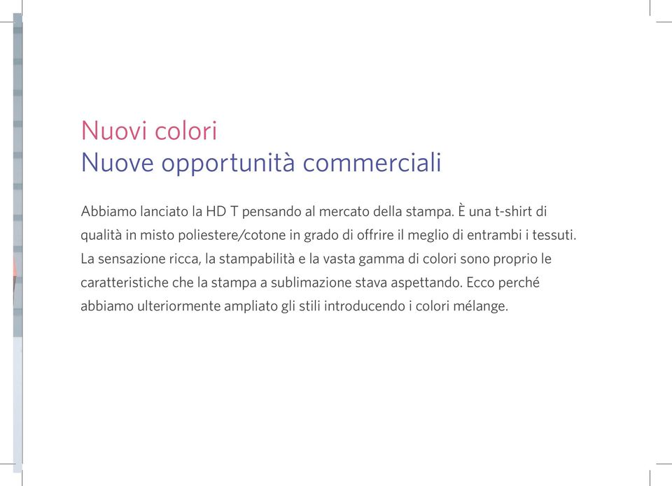 La sensazione ricca, la stampabilità e la vasta gamma di colori sono proprio le caratteristiche che la