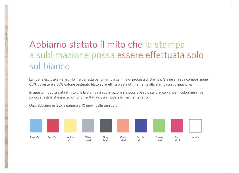 In questo modo si sfata il mito che la stampa a sublimazione sia possibile solo sul bianco - i nostri colori mélange sono perfetti la stampa, ed offrono