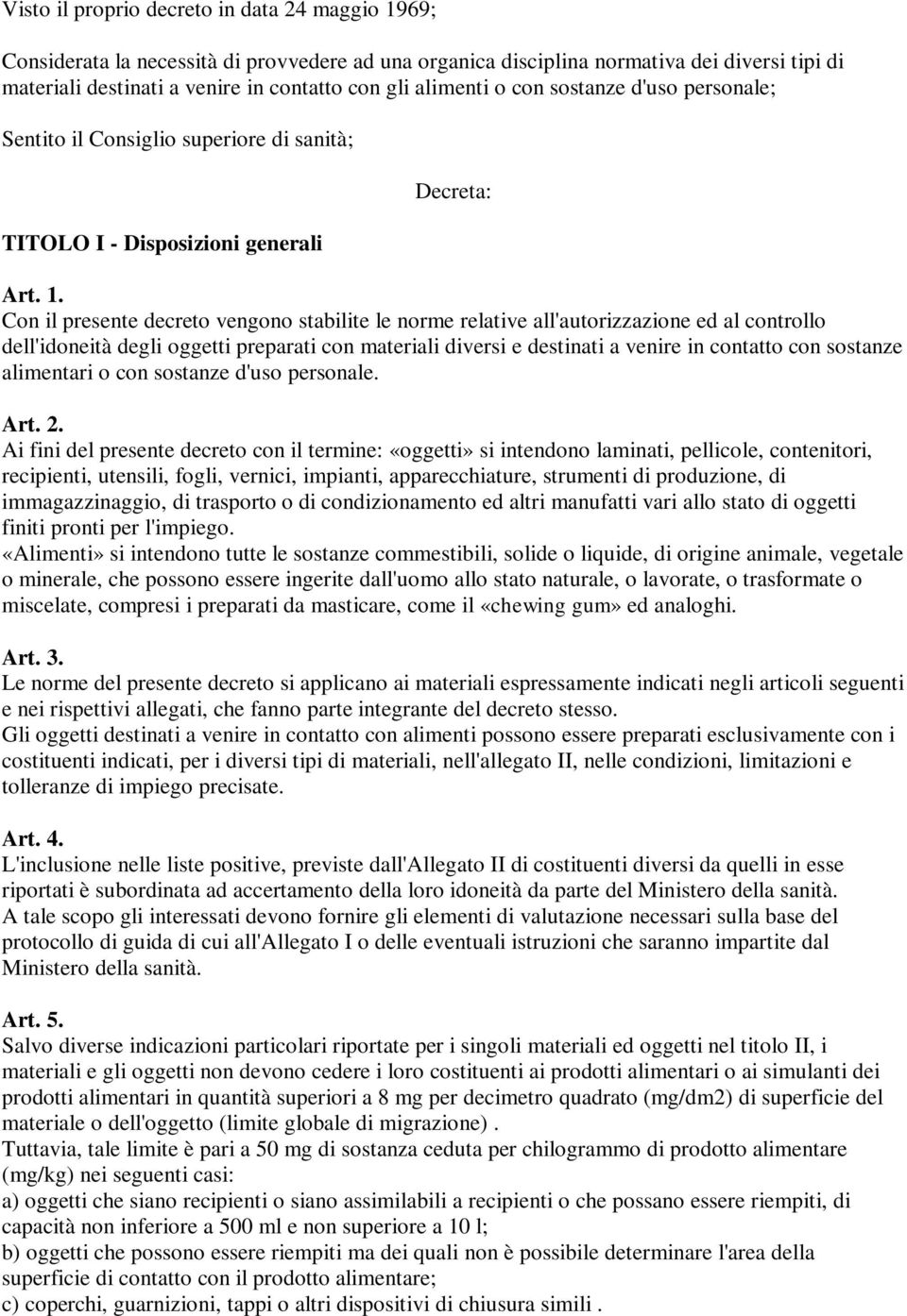 all'autorizzazione ed al controllo dell'idoneità degli oggetti preparati con materiali diversi e destinati a venire in contatto con sostanze alimentari o con sostanze d'uso personale Art 2 Ai fini