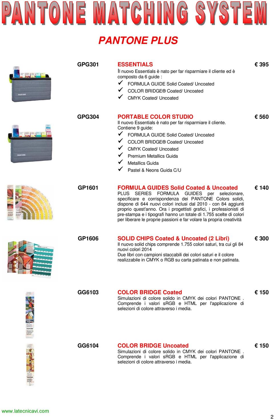 Contiene 9 guide: FORMULA GUIDE Solid Coated/ Uncoated COLOR BRIDGE Coated/ Uncoated CMYK Coated/ Uncoated Premium Metallics Guida Metallics Guida Pastel & Neons Guida C/U 560 GP1601 FORMULA GUIDES