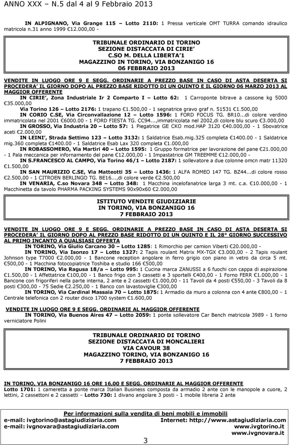 ORDINARIE A PREZZO BASE IN CASO DI ASTA DESERTA SI PROCEDERA IL GIORNO DOPO AL PREZZO BASE RIDOTTO DI UN QUINTO E IL GIORNO 06 MARZO 2013 AL MAGGIOR OFFERENTE IN CIRIE, Zona Industriale Ir 2 Comparto