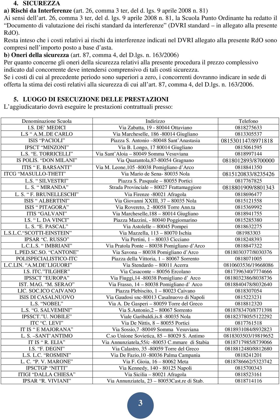 81, la Scuola Punto Ordinante ha redatto il Documento di valutazione dei rischi standard da interferenze (DVRI standard in allegato alla presente RdO).