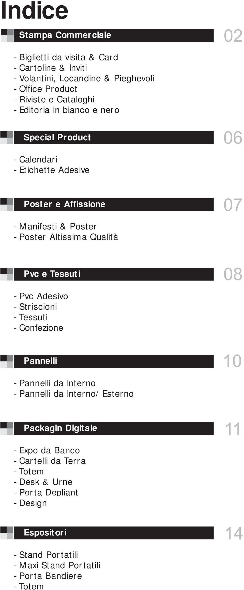 Tessuti - Pvc Adesivo - Striscioni - Tessuti - Confezione Pannelli - Pannelli da Interno - Pannelli da Interno/Esterno Packagin Digitale - Expo da Banco