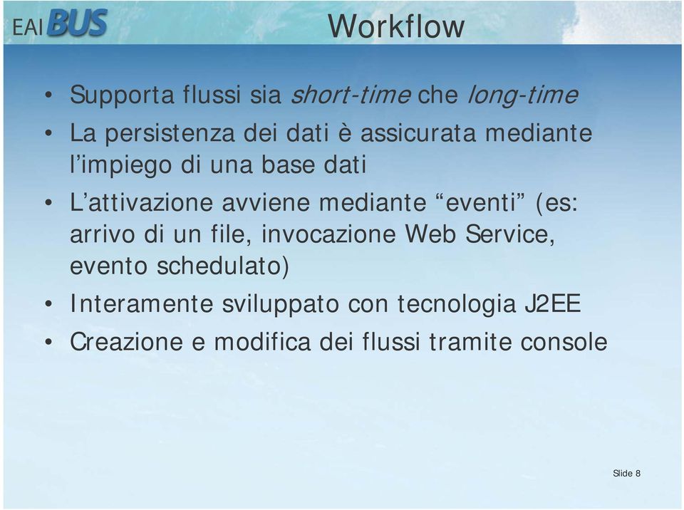 eventi (es: arrivo di un file, invocazione Web Service, evento schedulato)