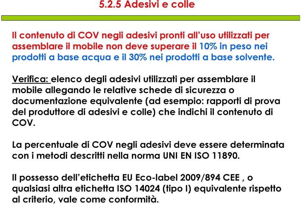 Verifica: elenco degli adesivi utilizzati per assemblare il mobile allegando le relative schede di sicurezza o documentazione equivalente (ad esempio: rapporti di prova del