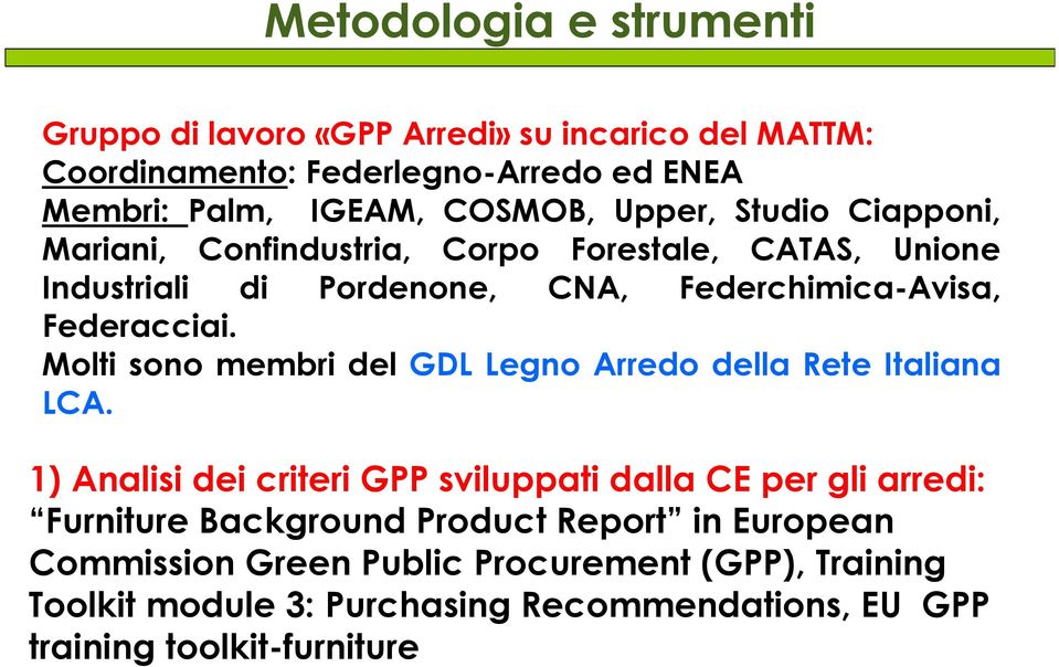 Mariani, Confindustria, Corpo Forestale, CATAS, Unione Industriali di Pordenone, CNA, Federchimica-Avisa, Federacciai.