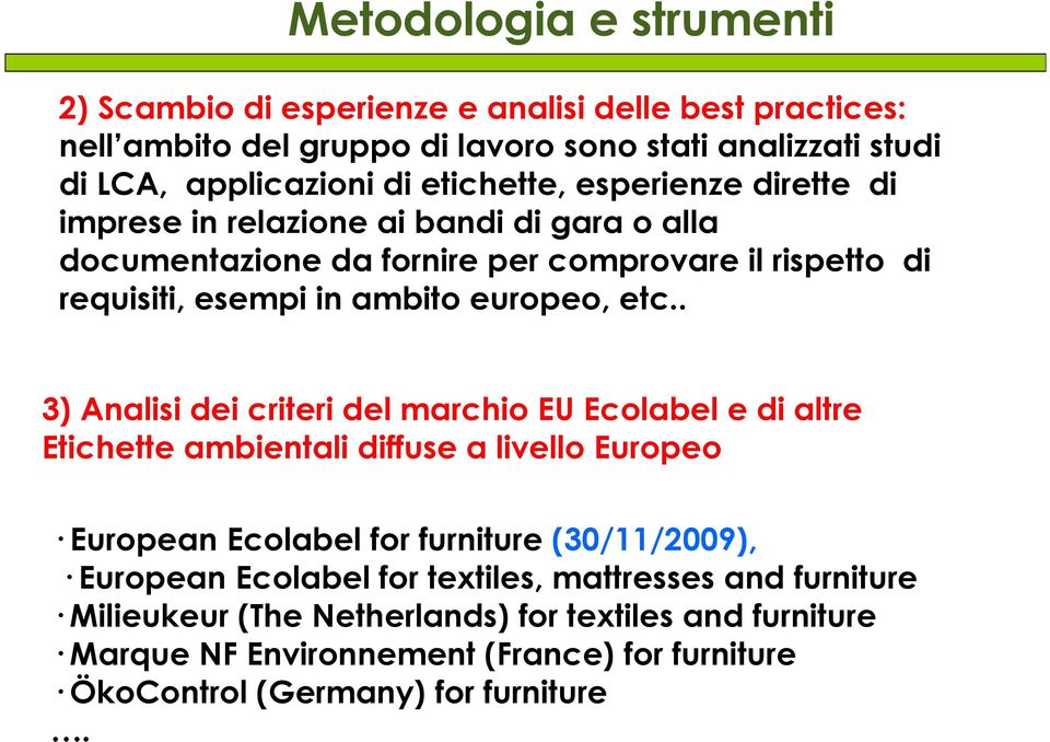 etc.. 3) Analisi dei criteri del marchio EU Ecolabel e di altre Etichette ambientali diffuse a livello Europeo European Ecolabel for furniture (30/11/2009), European