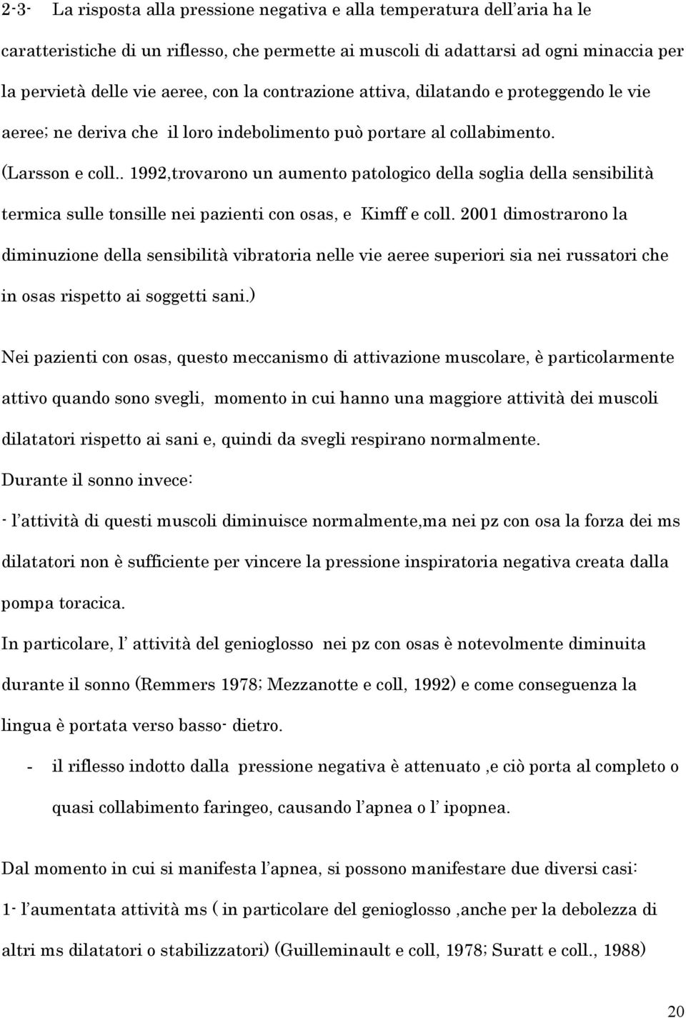 . 1992,trovarono un aumento patologico della soglia della sensibilità termica sulle tonsille nei pazienti con osas, e Kimff e coll.