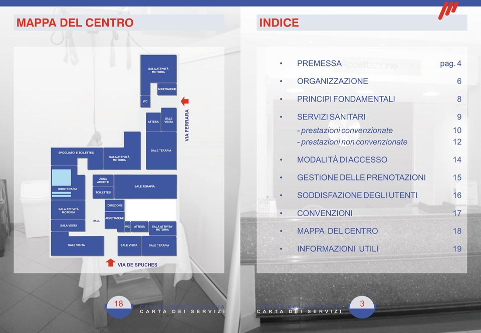 - prestazioni non convenzionate 10 12 MODALITÀ DI ACCESSO 14 GESTIONE DELLE RENOTAZIONI 15 SODDISFAZIONE DEGLI UTENTI 16 CONVENZIONI 17 MAA DEL CENTRO 18