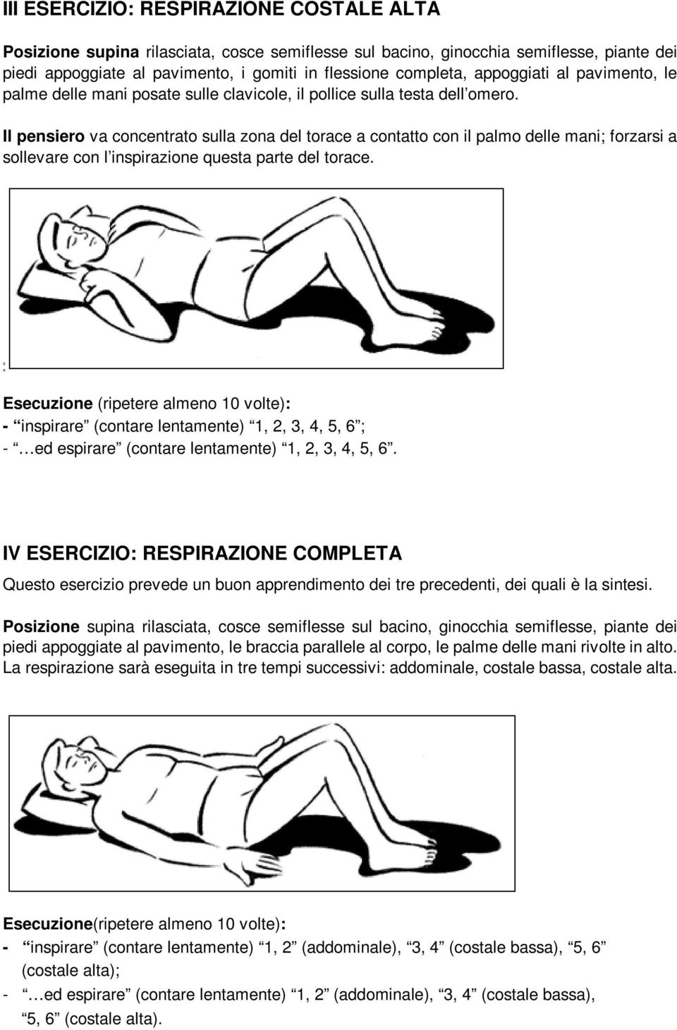 IV ESERCIZIO: RESPIRAZIONE COMPLETA Questo esercizio prevede un buon apprendimento dei tre precedenti, dei quali è la sintesi.