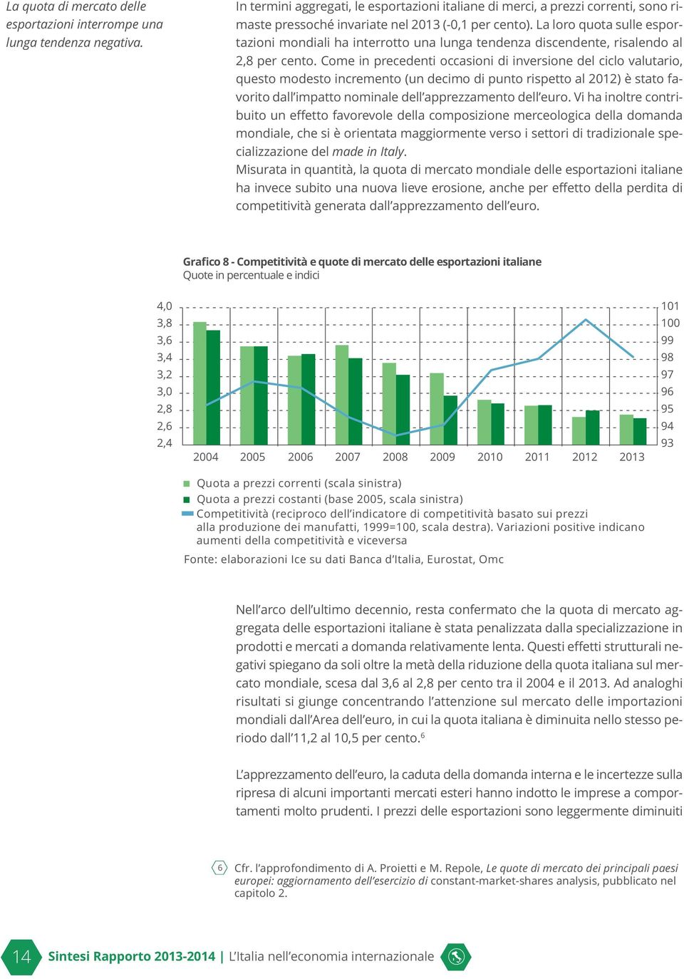 La loro quota sulle esportazioni mondiali ha interrotto una lunga tendenza discendente, risalendo al 2,8 per cento.