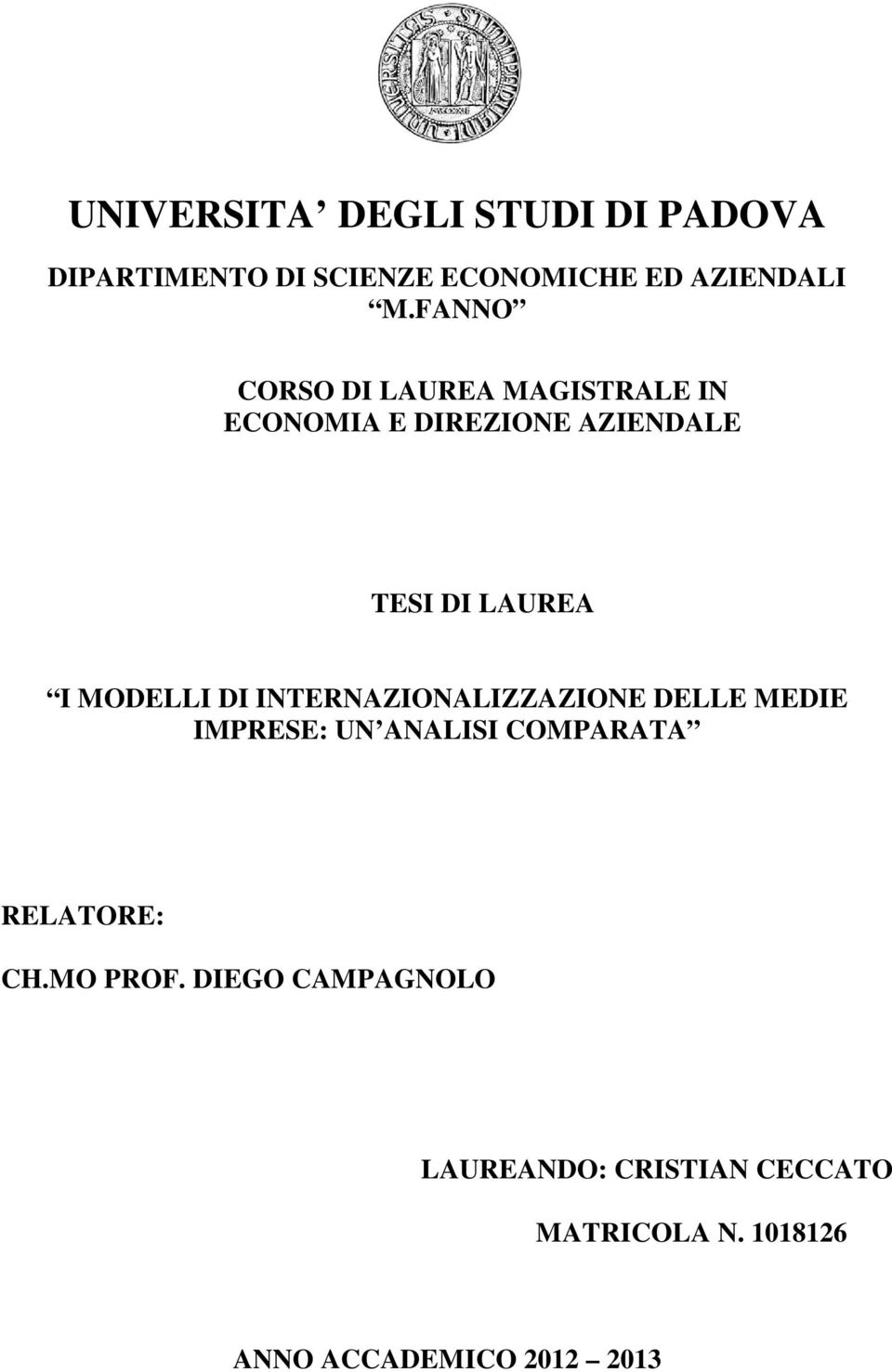 MODELLI DI INTERNAZIONALIZZAZIONE DELLE MEDIE IMPRESE: UN ANALISI COMPARATA RELATORE: CH.