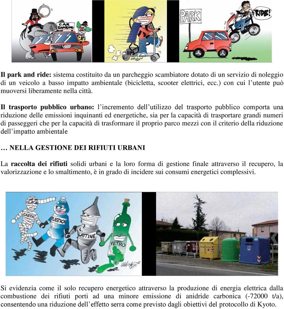 Il trasporto pubblico urbano: l incremento dell utilizzo del trasporto pubblico comporta una riduzione delle emissioni inquinanti ed energetiche, sia per la capacità di trasportare grandi numeri di