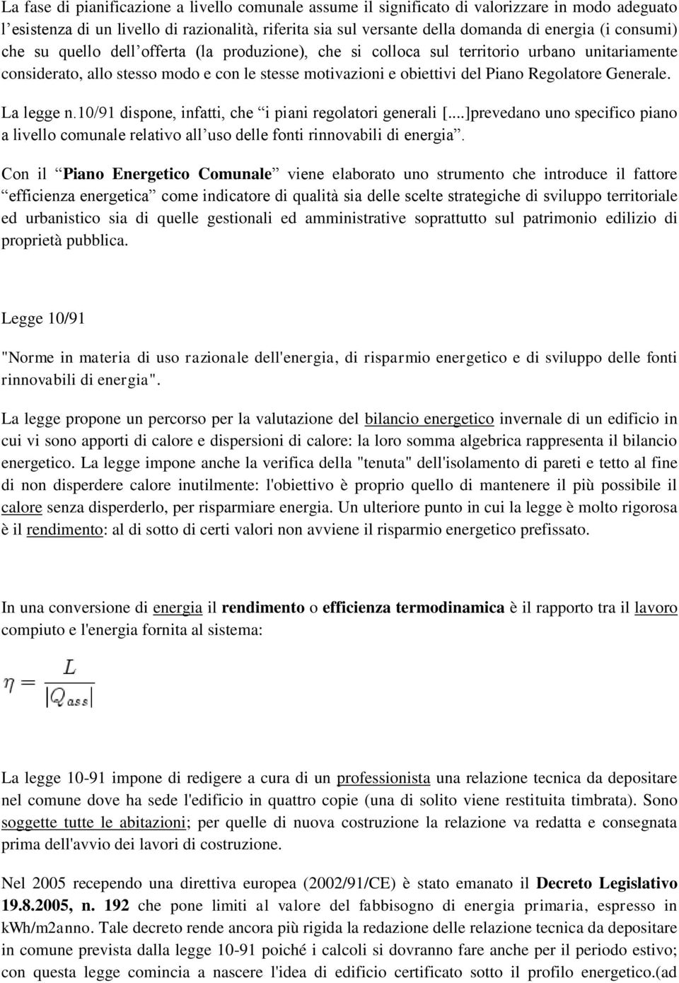 Generale. La legge n.10/91 dispone, infatti, che i piani regolatori generali [...]prevedano uno specifico piano a livello comunale relativo all uso delle fonti rinnovabili di energia.