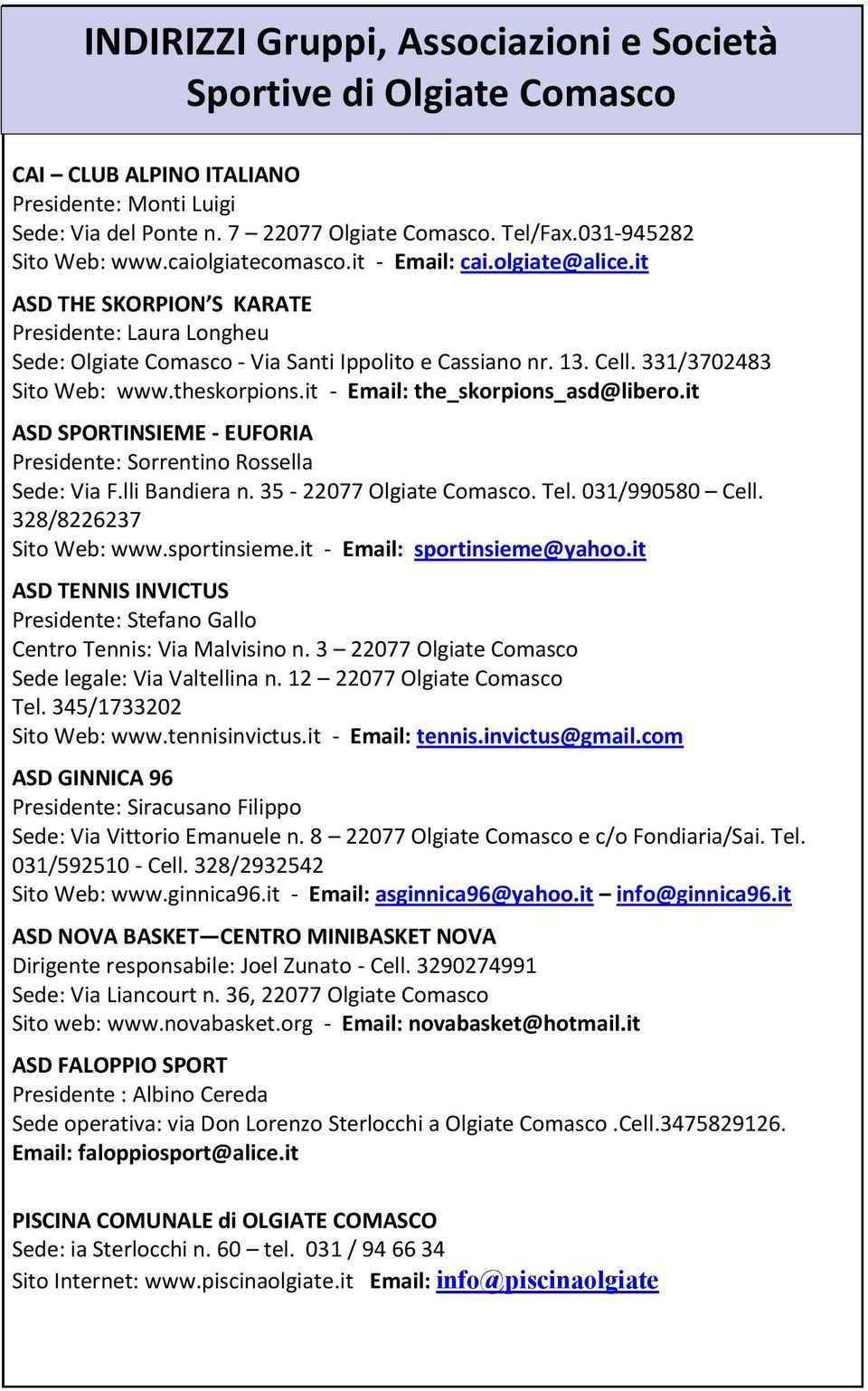 theskorpions.it - Email: the_skorpions_asd@libero.it ASD SPORTINSIEME - EUFORIA Presidente: Sorrentino Rossella Sede: Via F.lli Bandiera n. 35-22077 Olgiate Comasco. Tel. 031/990580 Cell.