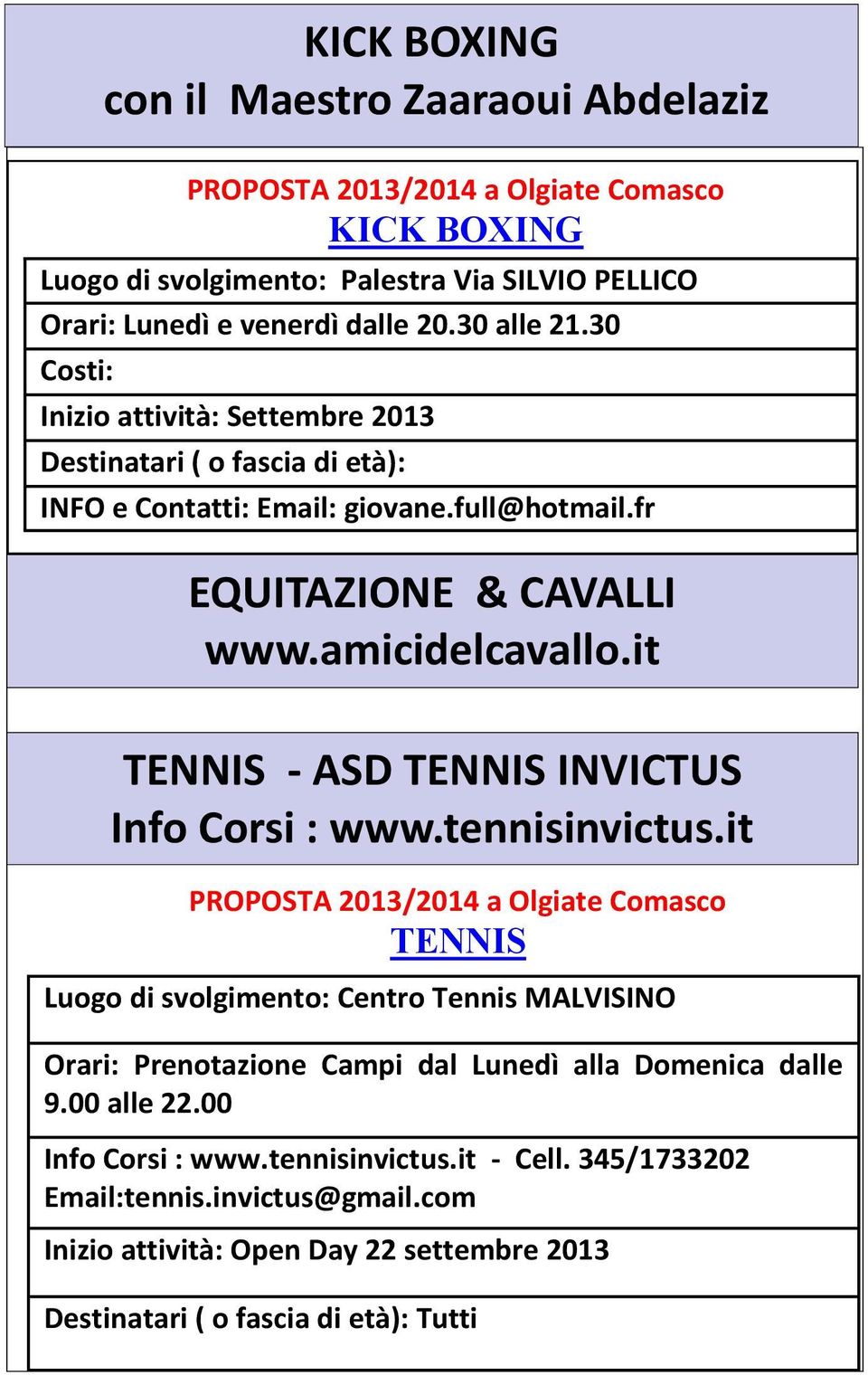 fr EQUITAZIONE & CAVALLI www.amicidelcavallo.it TENNIS - ASD TENNIS INVICTUS Info Corsi : www.tennisinvictus.