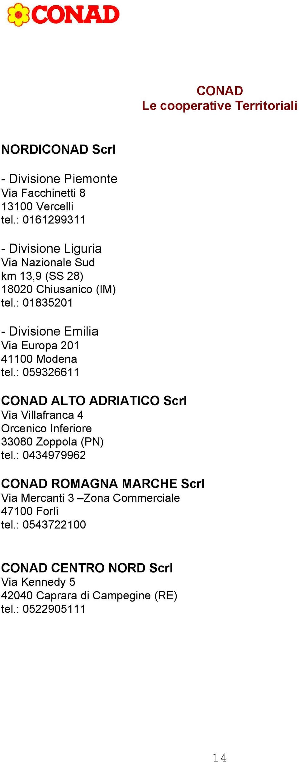 : 01835201 - Divisione Emilia Via Europa 201 41100 Modena tel.