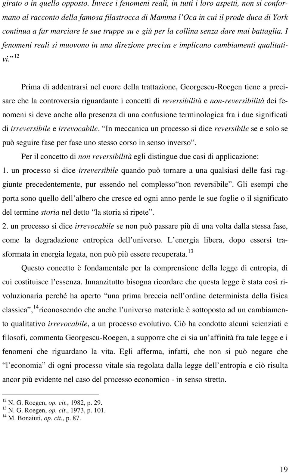 la collina senza dare mai battaglia. I fenomeni reali si muovono in una direzione precisa e implicano cambiamenti qualitativi.