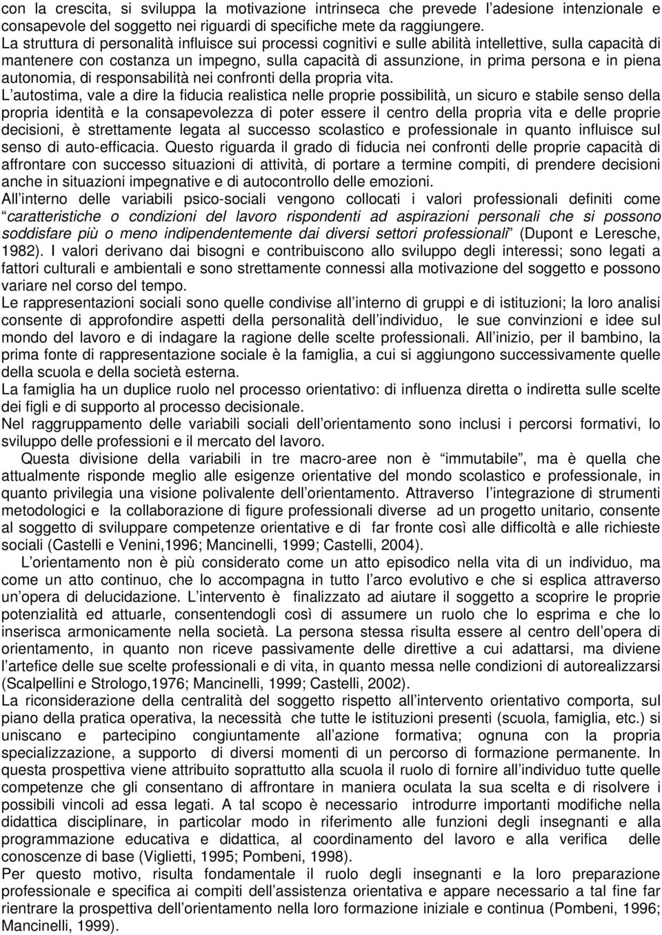 piena autonomia, di responsabilità nei confronti della propria vita.