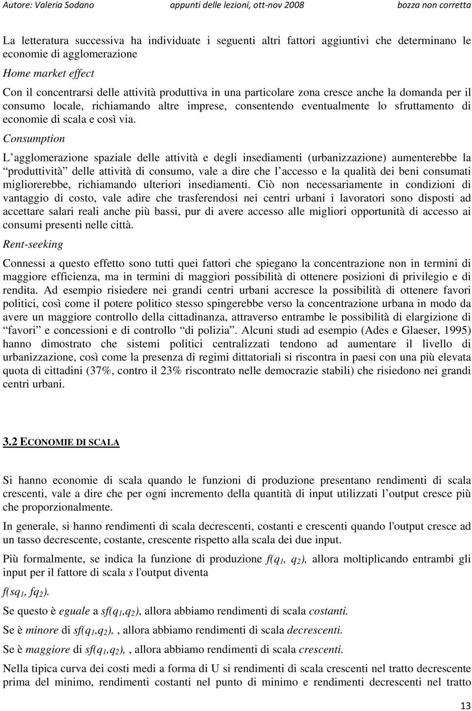 Consumption L agglomerazione spaziale delle attività e degli insediamenti (urbanizzazione) aumenterebbe la produttività delle attività di consumo, vale a dire che l accesso e la qualità dei beni