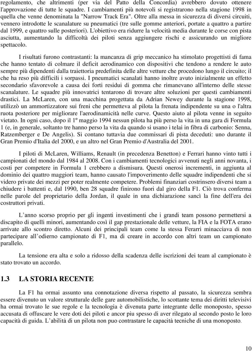 Oltre alla messa in sicurezza di diversi circuiti, vennero introdotte le scanalature su pneumatici (tre sulle gomme anteriori, portate a quattro a partire dal 1999, e quattro sulle posteriori).