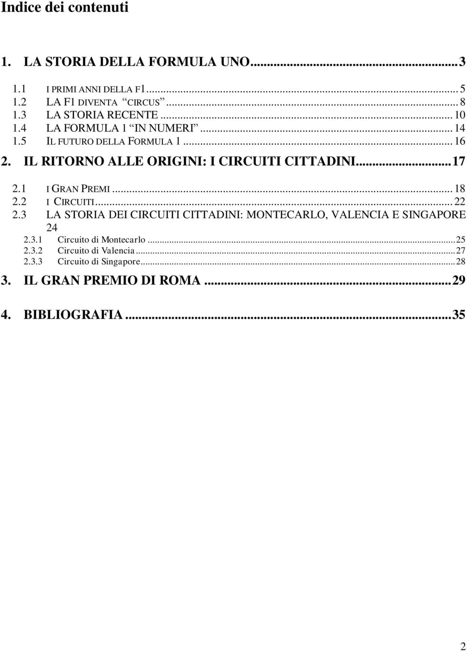 IL RITORNO ALLE ORIGINI: I CIRCUITI CITTADINI... 17 2.1 I GRAN PREMI... 18 2.2 I CIRCUITI... 22 2.