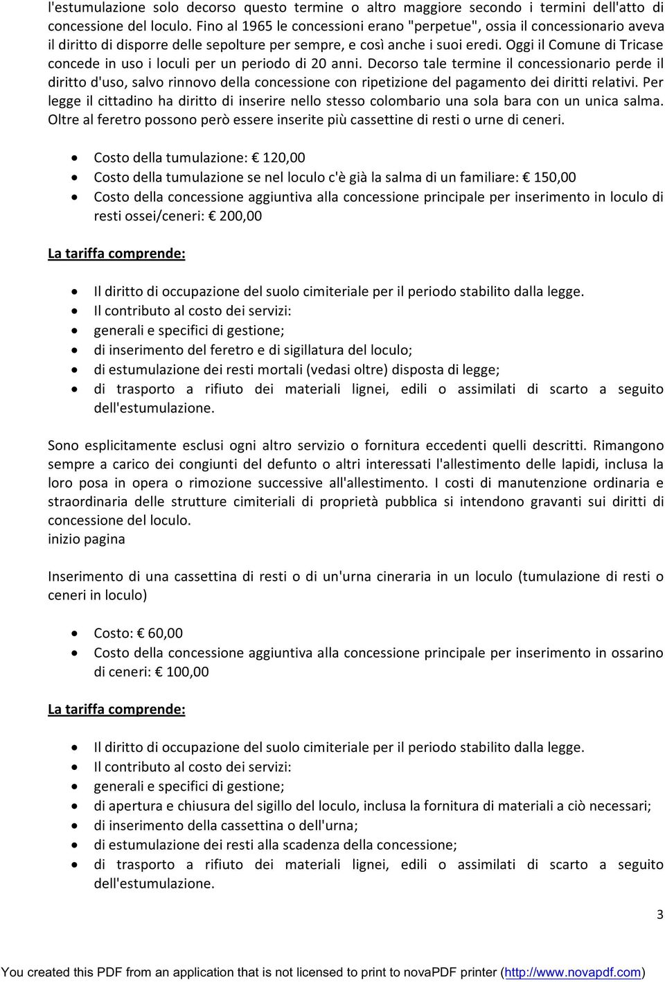 Oggi il Comune di Tricase concede in uso i loculi per un periodo di 20 anni.