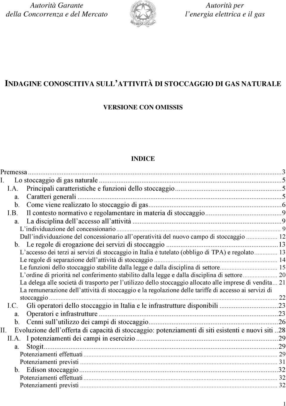 Il contesto normativo e regolamentare in materia di stoccaggio...9 a. La disciplina dell accesso all attività...9 L individuazione del concessionario.