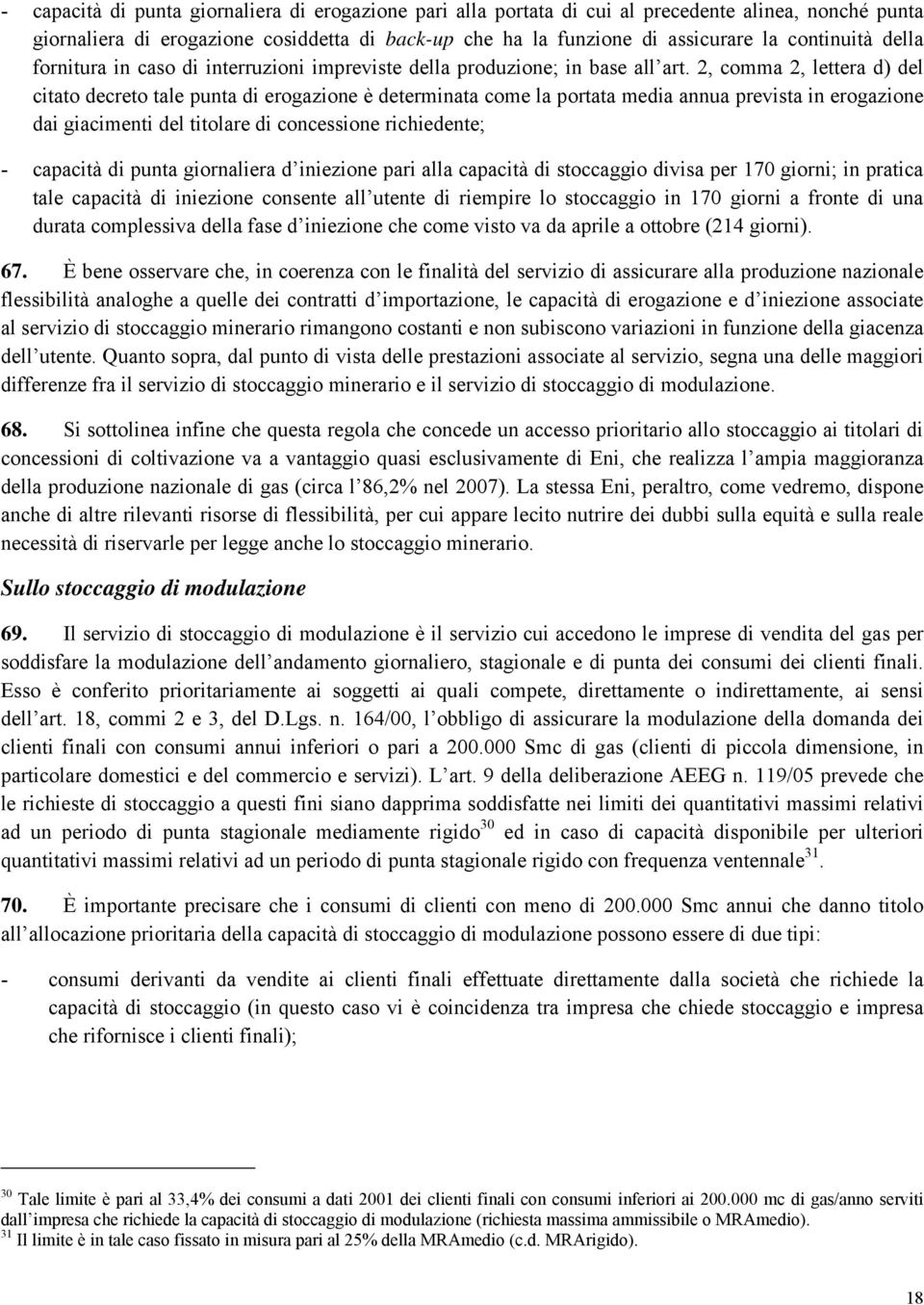 2, comma 2, lettera d) del citato decreto tale punta di erogazione è determinata come la portata media annua prevista in erogazione dai giacimenti del titolare di concessione richiedente; - capacità