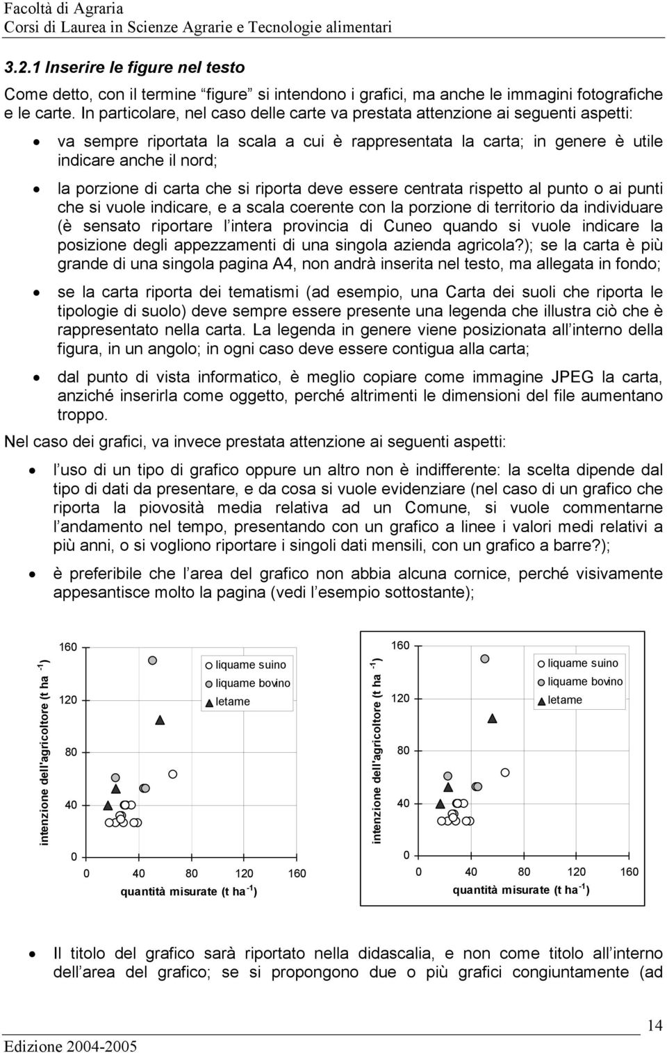 carta che si riporta deve essere centrata rispetto al punto o ai punti che si vuole indicare, e a scala coerente con la porzione di territorio da individuare (è sensato riportare l intera provincia