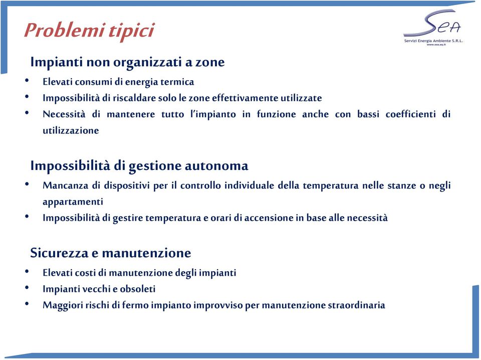 controllo individuale della temperatura nelle stanze o negli appartamenti Impossibilità di gestire temperatura e orari di accensione in base alle necessità