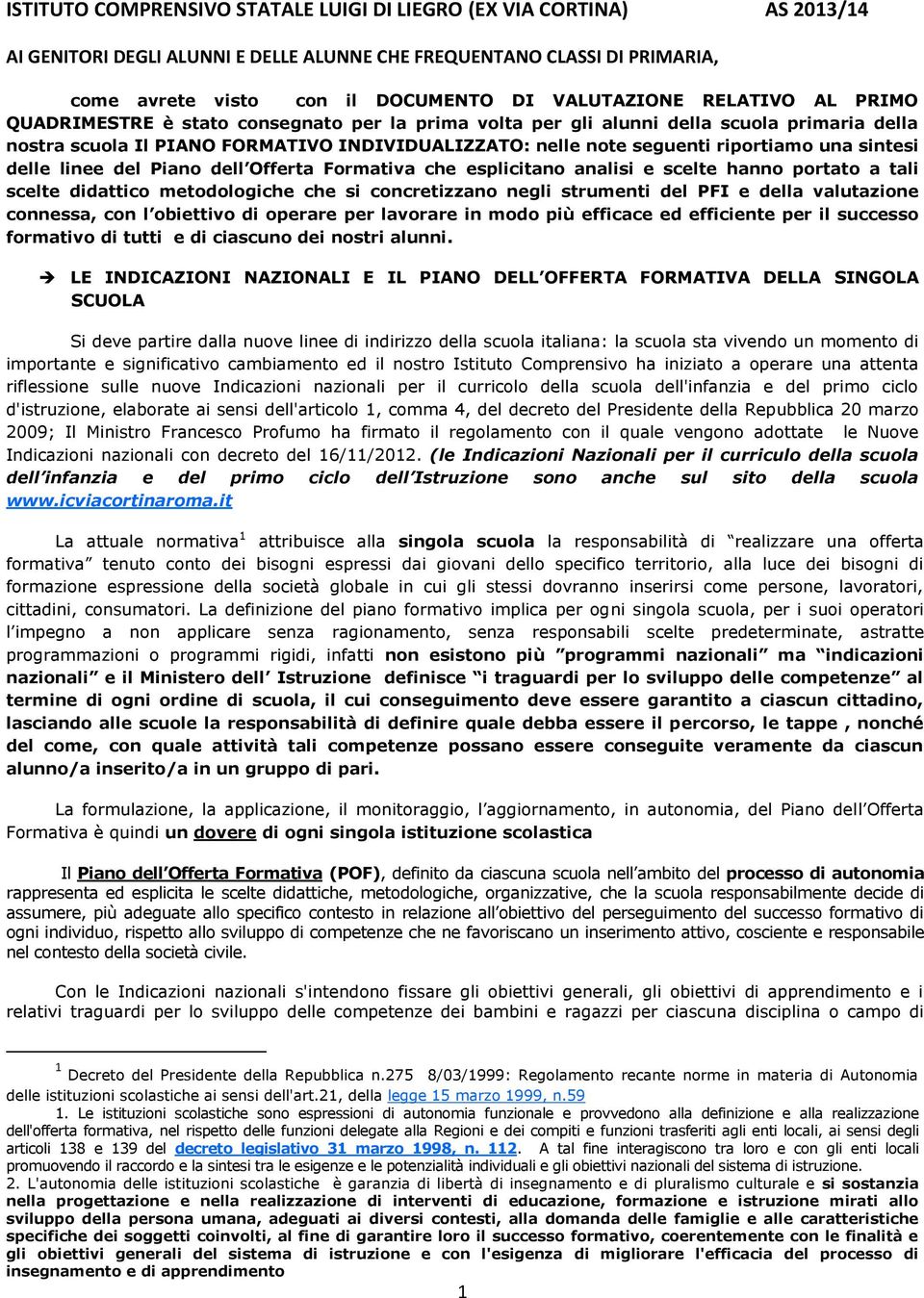 sintesi delle linee del Piano dell Offerta Formativa che esplicitano analisi e scelte hanno portato a tali scelte didattico metodologiche che si concretizzano negli strumenti del PFI e della