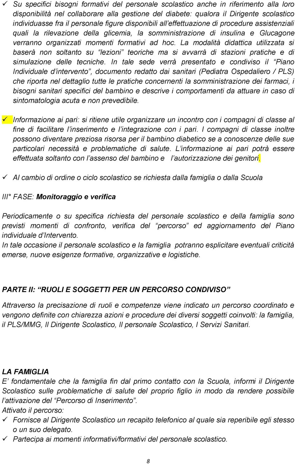 hoc. La modalità didattica utilizzata si baserà non soltanto su lezioni teoriche ma si avvarrà di stazioni pratiche e di simulazione delle tecniche.