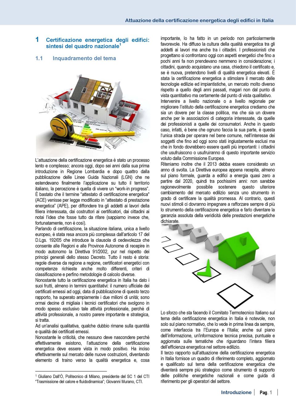 quattro dalla pubblicazione delle Linee Guida Nazionali (LGN) che ne estendevano finalmente l applicazione su tutto il territorio italiano, la percezione è quella di vivere un work-in progress.