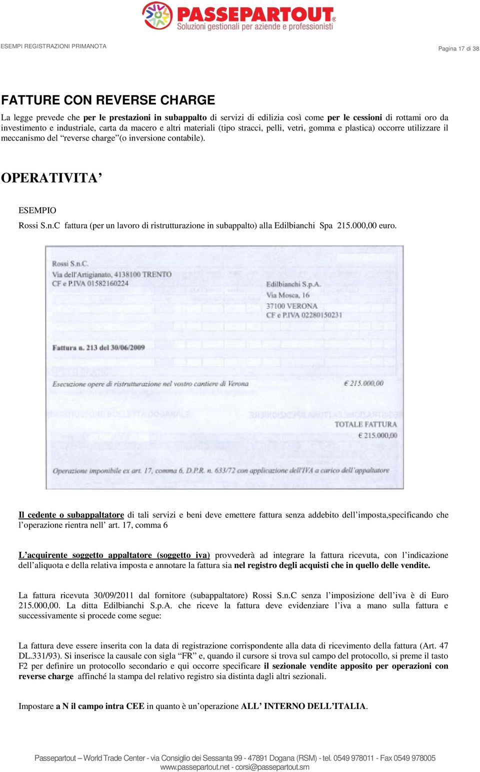 000,00 euro. Il cedente o subappaltatore di tali servizi e beni deve emettere fattura senza addebito dell imposta,specificando che l operazione rientra nell art.