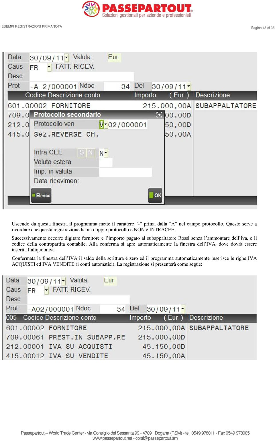 Successivamente occorre digitare fornitore e l importo pagato al subappaltatore Rossi senza l ammontare dell iva, e il codice della contropartita contabile.