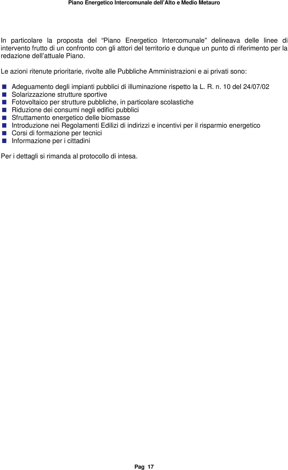 10 del 24/07/02 Solarizzazione strutture sportive Fotovoltaico per strutture pubbliche, in particolare scolastiche Riduzione dei consumi negli edifici pubblici Sfruttamento energetico delle