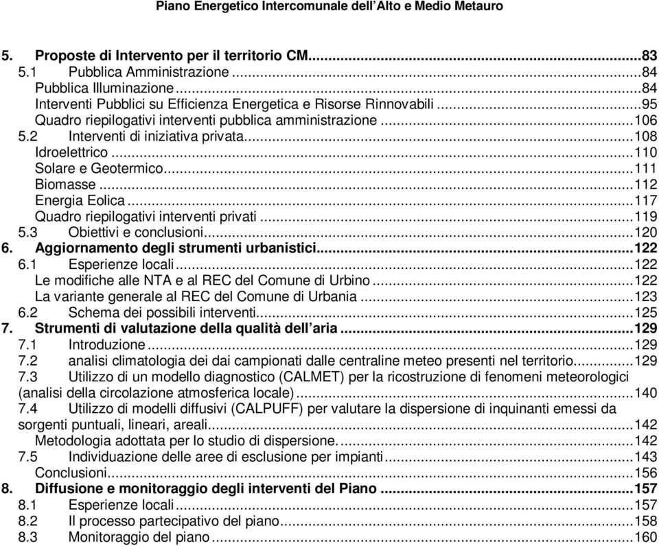 ..117 Quadro riepilogativi interventi privati...119 5.3 Obiettivi e conclusioni...120 6. Aggiornamento degli strumenti urbanistici...122 6.1 Esperienze locali.