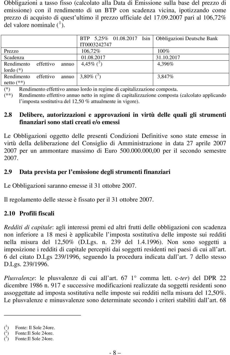 ,72% del valore nominale ( 1 ). BTP 5,25% 01.08.2017 Isin Obbligazioni Deutsche Bank IT0003242747 Prezzo 106