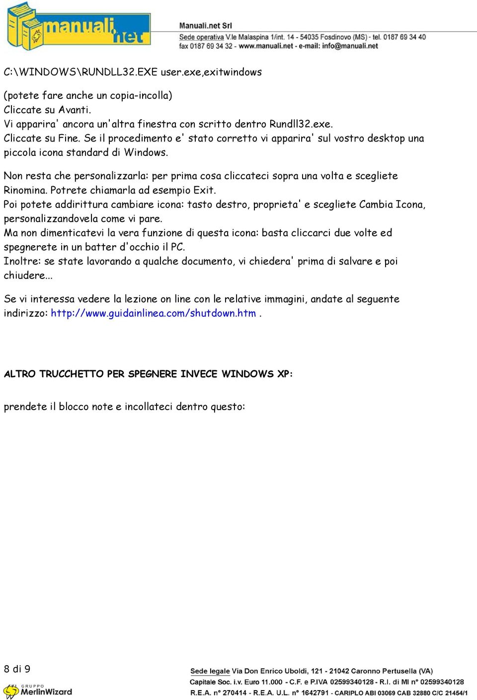 Non resta che personalizzarla: per prima cosa cliccateci sopra una volta e scegliete Rinomina. Potrete chiamarla ad esempio Exit.