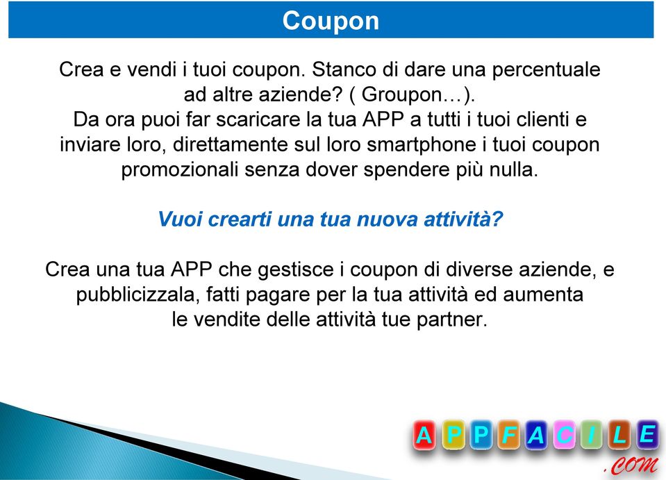 tuoi coupon promozionali senza dover spendere più nulla. Vuoi crearti una tua nuova attività?