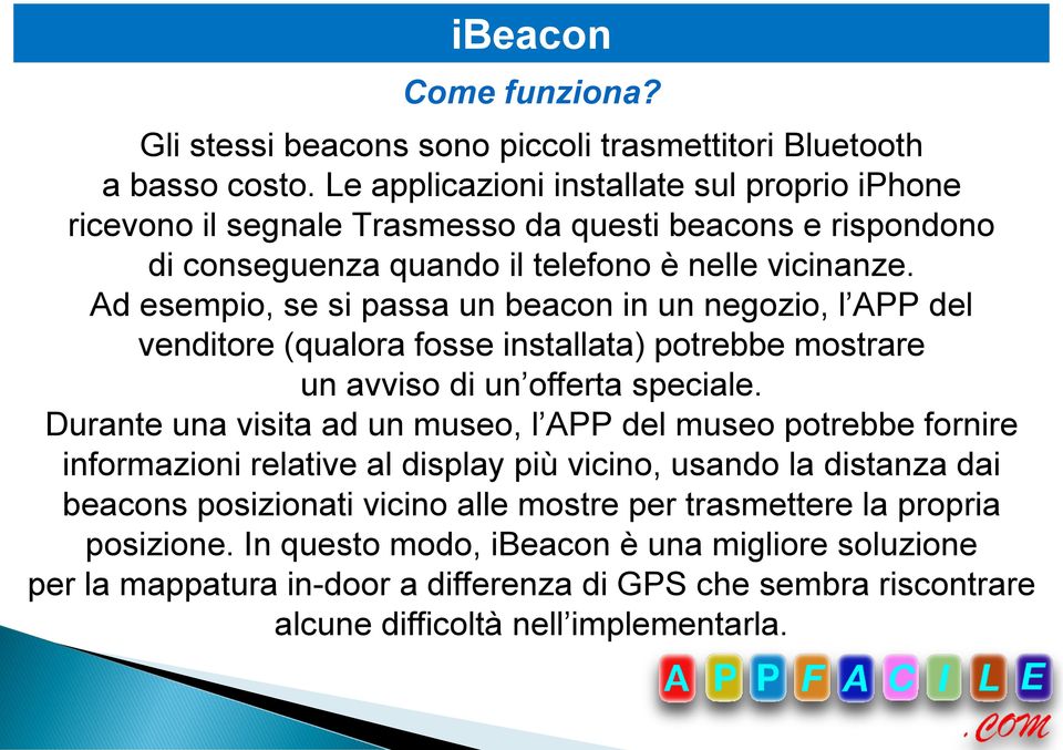 Ad esempio, se si passa un beacon in un negozio, l APP del venditore (qualora fosse installata) potrebbe mostrare un avviso di un offerta speciale.