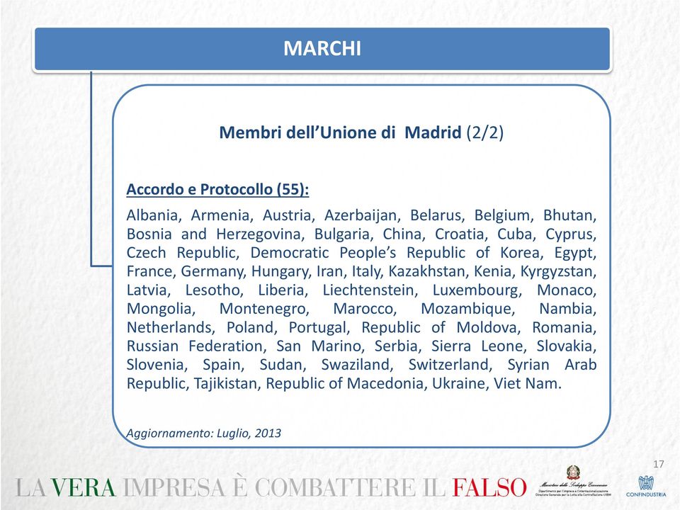 Liechtenstein, Luxembourg, Monaco, Mongolia, Montenegro, Marocco, Mozambique, Nambia, Netherlands, Poland, Portugal, Republic of Moldova, Romania, Russian Federation, San Marino,