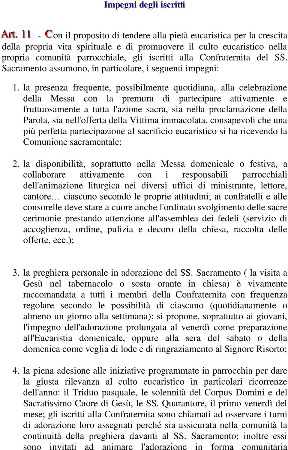 Confraternita del SS. Sacramento assumono, in particolare, i seguenti impegni: 1.